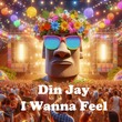 Din Jay - I Wanna Feel Din Jay - I Wanna Feel