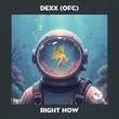 Dexx (ofc) - Right Now