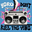 Yero - Don't Kill The Vibe Yero - Don't Kill The Vibe