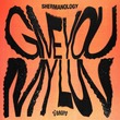 Shermanology - Give You My Luv