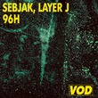 Sebjak, Layer J - 96H