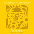 Lazarusman, D-Compost - Teacher Lazarusman, D-Compost - Teacher