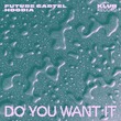 Future Cartel, Hoodia - Do You Want It (Extended)