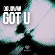 Dougwav - Got U Dougwav - Got U