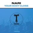 Nari - Your Body Close Nari - Your Body Close