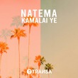 Natema - Kamalai Ye Natema - Kamalai Ye