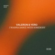 Valeron, Yero - I Wanna Dance With Somebody