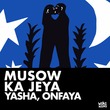 Yasha, ONFAYA - Musow Ka Jeya Yasha, ONFAYA - Musow Ka Jeya