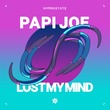 PAPI JOE - Lost My Mind