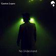 Gaston Lopez - No Understand