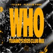 Plastik Funk, Tujamo - WHO (Tujamo's 2025 Club Mix,Extended Mix)
