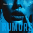 Tomas Grey - Rumors (Extended Mix)