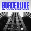 Tujamo, Chester Young - Borderline (Extended Mix) Tujamo, Chester Young - Borderline (Extended Mix)