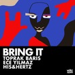 Toprak Baris, Ece Yilmaz, His&Hertz - Bring it