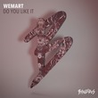 WeMart - Do You Like It WeMart - Do You Like It