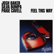 Josh Baker, Paige Cavell, Silva Bumpa - Feel This Way