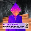 GAWP, Boditronik - Blow Ya Mind