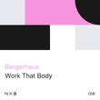 Bergerhaus - Work That Body