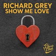 Richard Grey - Show Me Love