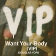 Douglas York - Want Your Body (Remixes)
