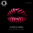 Purple Mars - Show Me How to Move