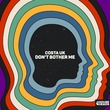 Costa UK - Don't Bother Me (Extended Mix)