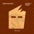 Max Pavlov - Desert Rose Max Pavlov - Desert Rose