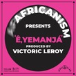Africanism, Victoric LEROY - E, Yemanja (Extended)
