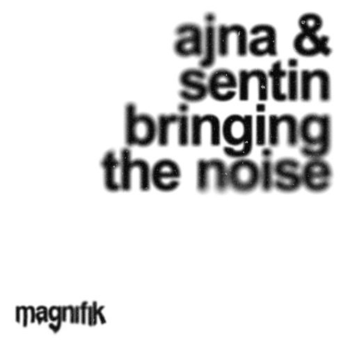 Ajna (BE), Sentin - Bringing The Noise (Original Mix)