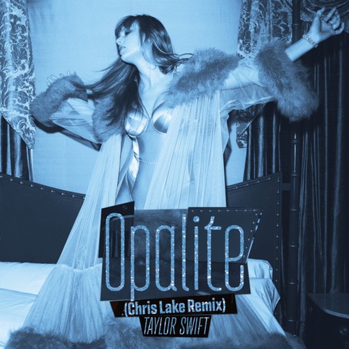 Taylor Swift & Chris Lake - Opalite (Chris Lake Remix) [Retail 320kbps] Free Download