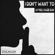 Ragie Ban, AYYBO - I Don't Want To (Extended)