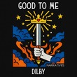Dilby, nineteen79 - Good to Me