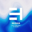 Misha (US) - Last Airplane To Miami