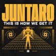 Juntaro - This Is How We Get It (Extended Mix)