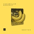 Vakabular, DEZZOUT - Switch