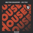 Milton Shadow - On You (Extended Mix)