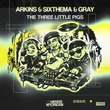 GRAY, SixThema, Arkins - Three Little Pigs