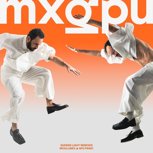 Moullinex, GPU Panic, MXGPU - Sudden Light (Remixes pt III)