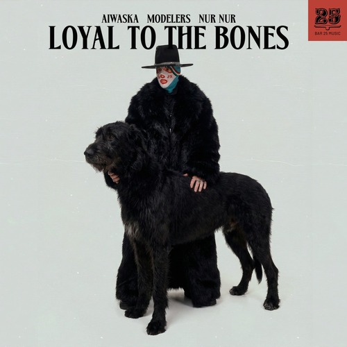 Modelers, Aiwaska, Nur Nur – Loyal To The Bones [BAR25256] 