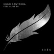 Hugo Cantarra - Feel Alive EP Hugo Cantarra - Feel Alive EP
