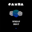 Patrick UP - Bruh EP