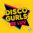Disco Gurls - Be Luv