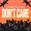 Tujamo, GIACOBBI - Don't Care (Extended Mix)