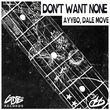 AYYBO, Dale Move - Don't Want None (Extended) AYYBO, Dale Move - Don't Want None (Extended)