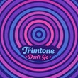 Trimtone - Don't Go