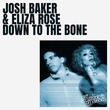 Josh Baker, Eliza Rose - Down To The Bone