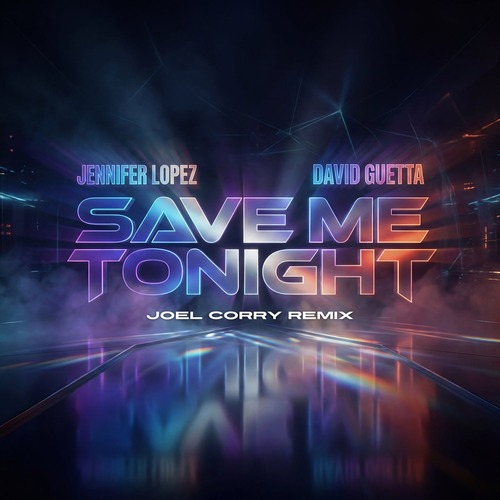 David Guetta, Jennifer Lopez – Save Me Tonight (Joel Corry Remix) [Warner Records] — Dance / Pop 2026