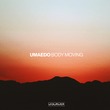 Umaedo - Body Moving (Extended Mix)