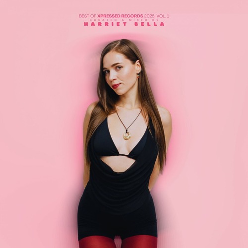 VA - Best of Xpressed Records 2025, Vol. 1 (Curated & Mixed by Harriet Bella)