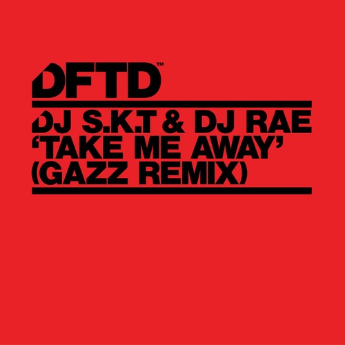 DJ S.K.T & DJ Rae – Take Me Away (GAZZ Extended Remix) [DFTD] — House 2026 (FLAC)